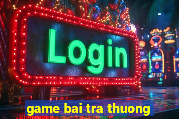 game bai tra thuong