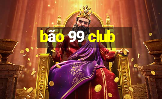 bão 99 club