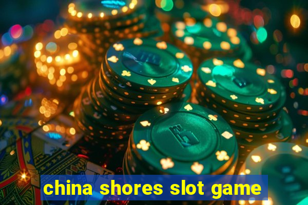 china shores slot game