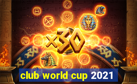 club world cup 2021