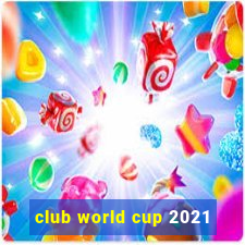 club world cup 2021