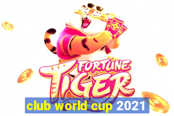 club world cup 2021