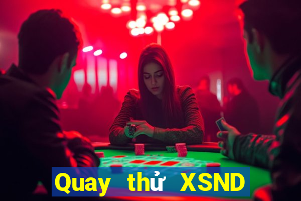 Quay thử XSND ngày 5