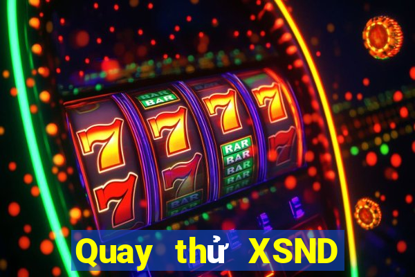 Quay thử XSND ngày 5