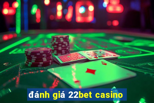 đánh giá 22bet casino