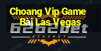 Choang Vip Game Bài Las Vegas