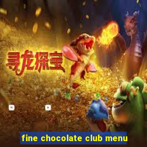 fine chocolate club menu