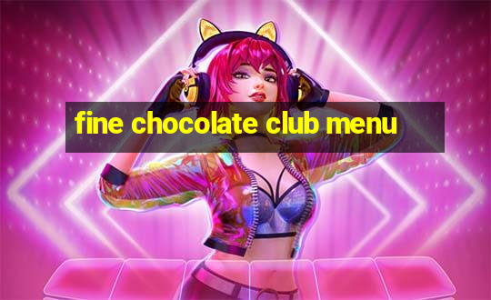 fine chocolate club menu