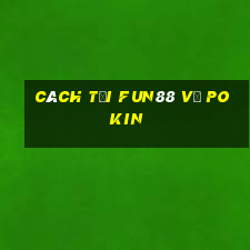 Cách tải Fun88 về Pokin