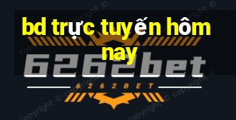 bd trực tuyến hôm nay