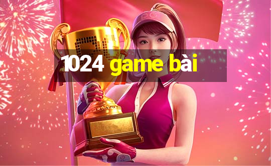 1024 game bài