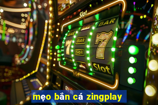 mẹo bắn cá zingplay