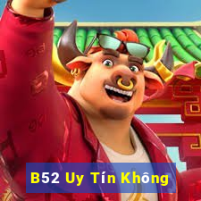 B52 Uy Tín Không