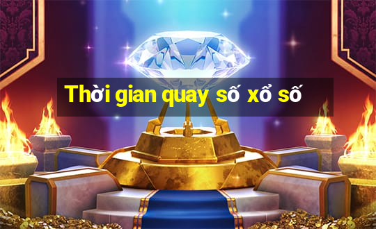 Thời gian quay số xổ số