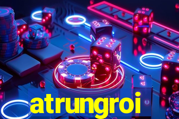 atrungroi