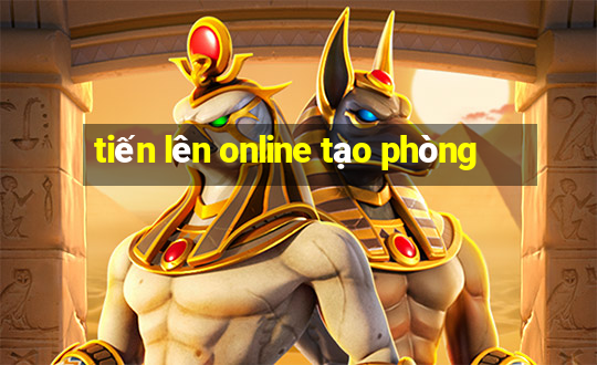 tiến lên online tạo phòng