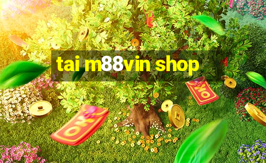 tai m88vin shop