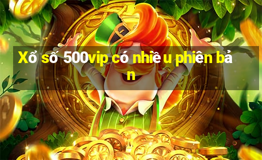 Xổ số 500vip có nhiều phiên bản