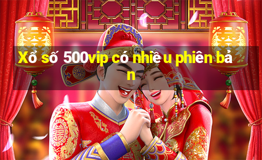 Xổ số 500vip có nhiều phiên bản