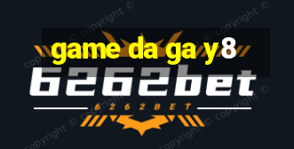 game da ga y8