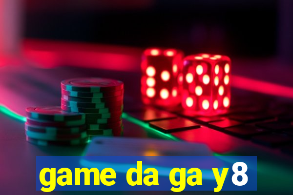 game da ga y8