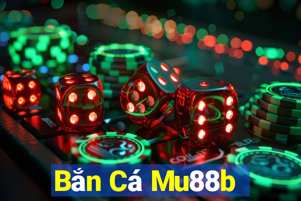 Bắn Cá Mu88b