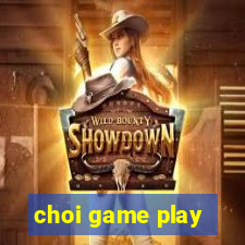 choi game play