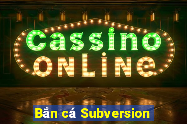 Bắn cá Subversion