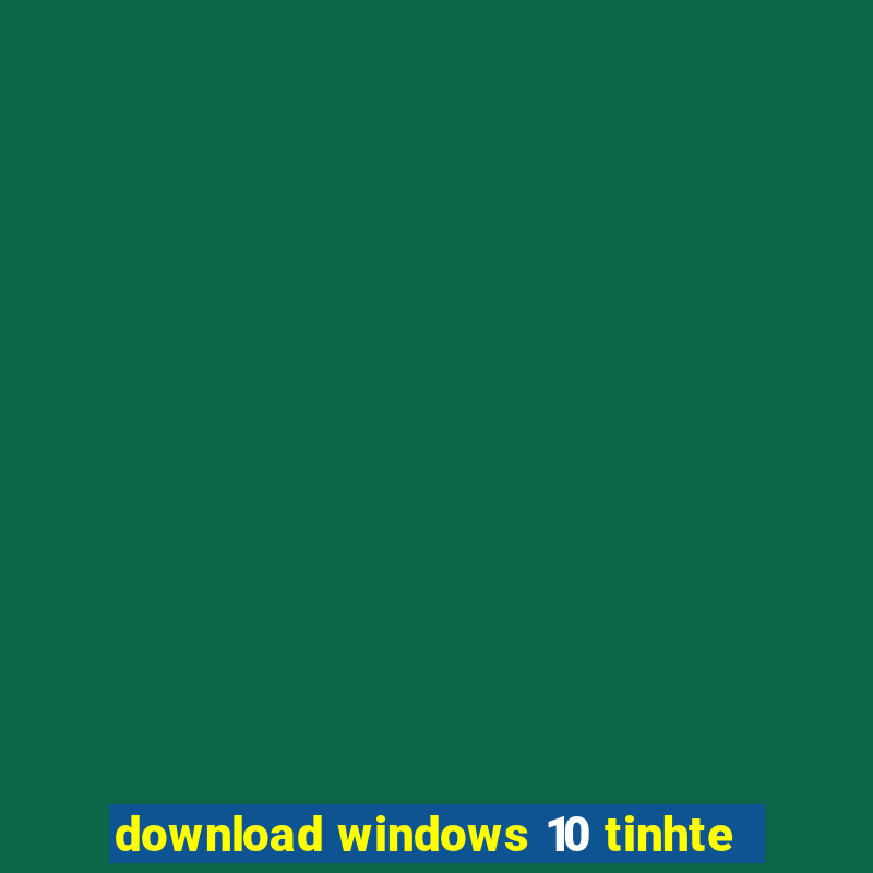 download windows 10 tinhte