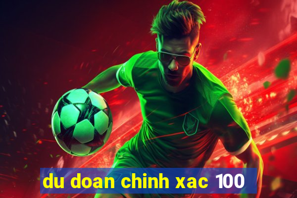 du doan chinh xac 100