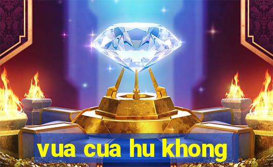 vua cua hu khong