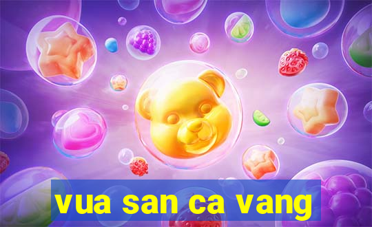 vua san ca vang