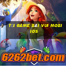 tải game bài vui mobi ios