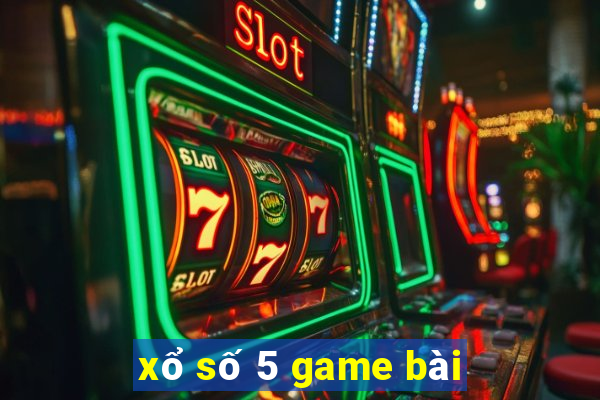 xổ số 5 game bài