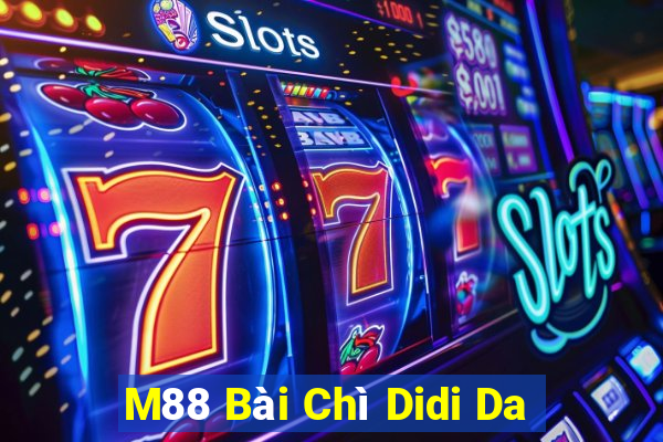 M88 Bài Chì Didi Da