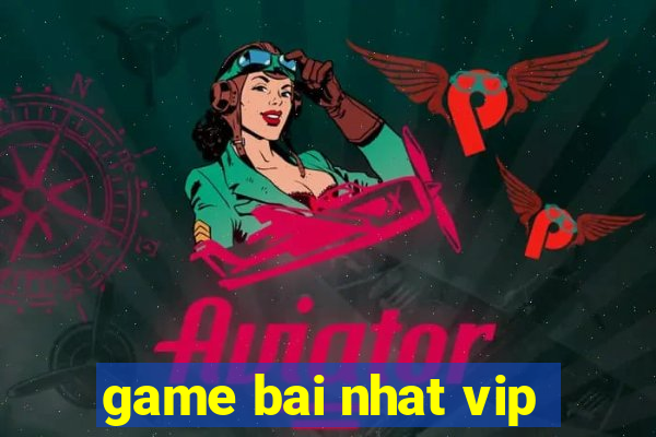 game bai nhat vip