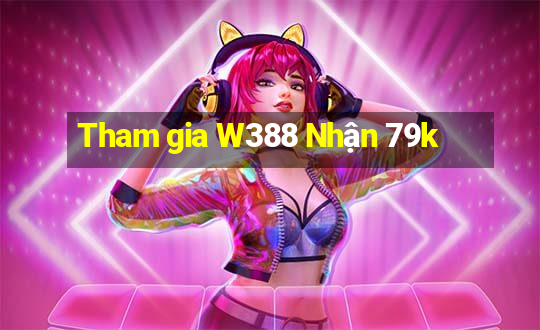 Tham gia W388 Nhận 79k