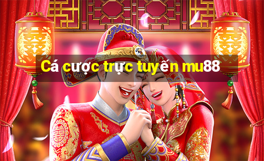 Cá cược trực tuyến mu88