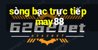 sòng bạc trực tiếp may88