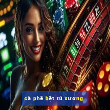 cà phê bệt tú xương