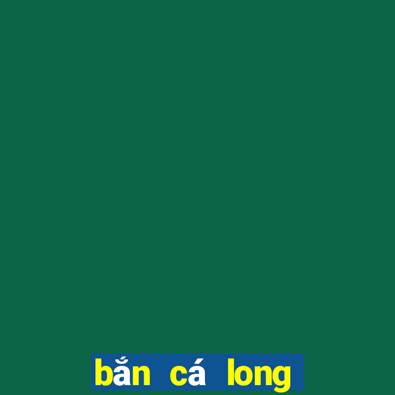 bắn cá long vương 2020