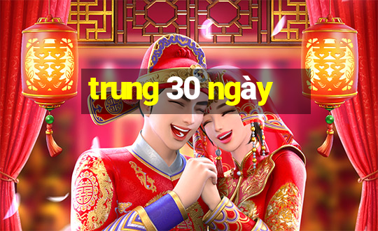 trung 30 ngày