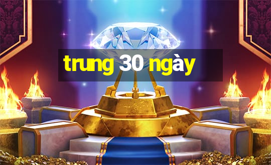 trung 30 ngày