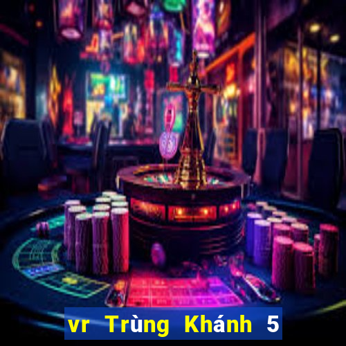 vr Trùng Khánh 5 chia màu