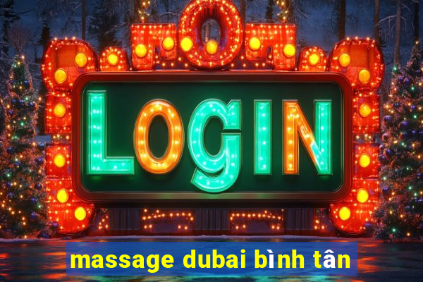 massage dubai bình tân