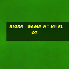 big86   game nổ hũ slot