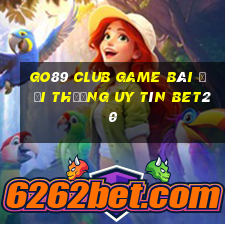 Go89 Club Game Bài Đổi Thưởng Uy Tín Bet20