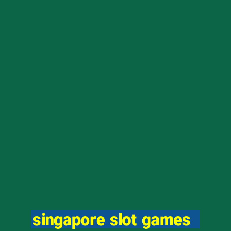 singapore slot games