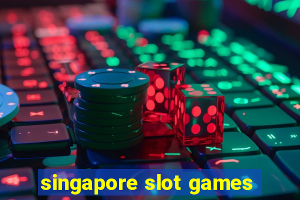 singapore slot games