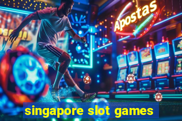 singapore slot games